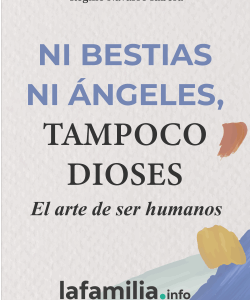 Ni bestias ni ángeles, tampoco dioses